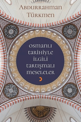 Osmanlı Tarihiyle İlgili Tartışmalı Meseleler Abdurrahman Türkmen