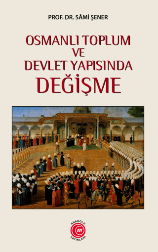 Osmanlı Toplum ve Devlet Yapısında Değişme Sami Şener