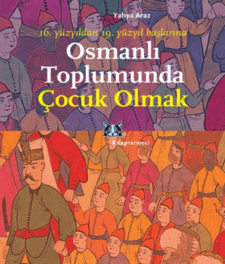 Osmanlı Toplumunda Çocuk Olmak Yahya Araz