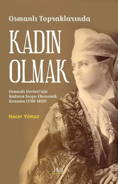 Osmanlı Topraklarında Kadın Olmak - Osmanlı Devleti'nde Kadının Sosyo 