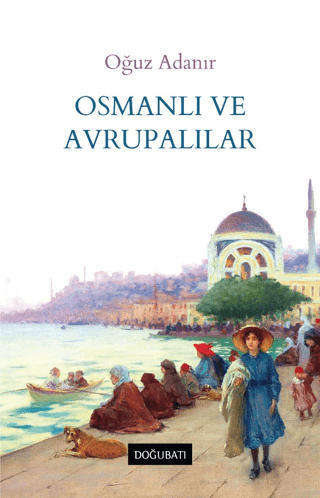 Osmanlı ve Avrupalılar Oğuz Adanır