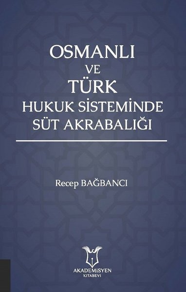 Osmanlı ve Türk Hukuk Sisteminde Süt Akrabalığı Recep Bağbancı