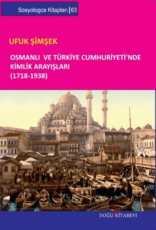 Osmanlı ve Türkiye Cumhuriyeti'nde Kimlik Arayışları (1718-1938) Ufuk 