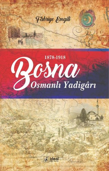 Bosna - Osmanlı Yadigarı (1878-1918) Fahriye Emgili