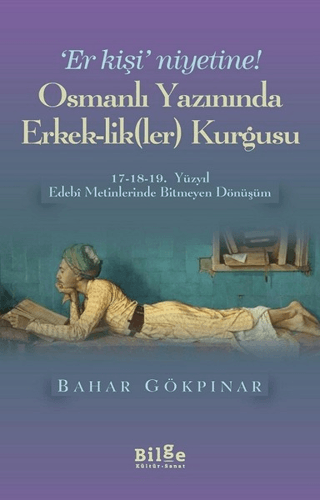 Osmanlı Yazınında Erkek-Lik(Ler) Kurgusu Bahar Gökpınar