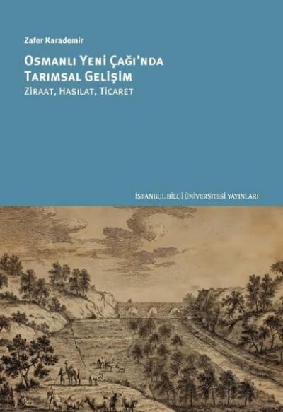 Osmanlı Yeni Çağ'ında Tarımsal Gelişim: Ziraat Hasılat Ticaret Zafer K