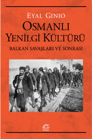 Osmanlı Yenilgi Kültürü - Balkan Savaşları ve Sonrası Eyal Ginio