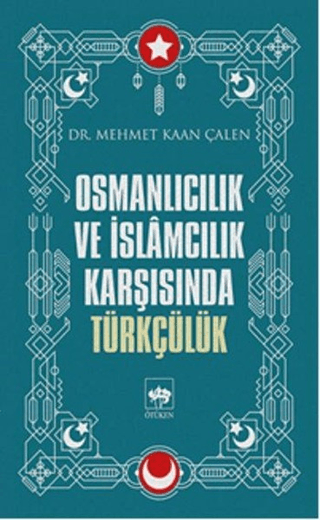 Osmanlıcılık ve İslamcılık Karşısında Türkçülük Mehmet Kaan Çalen