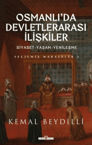 Osmanlı'da Devletlerarası İlişkiler: Siyaset - Yaşam - Yenileşme - Seç