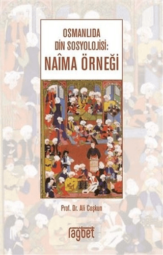 Osmanlıda Din Sosyolojisi: Naima Örneği Ali Coşkun