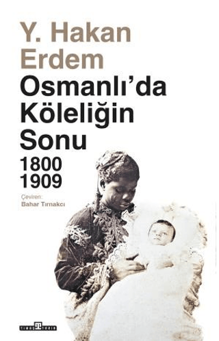 Osmanlı'da Köleliğin Sonu 1800 - 1909 Y. Hakan Erdem