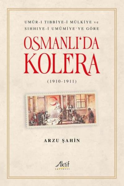 Osmanlı'da Kolera 1910 - 1911 Arzu Şahin