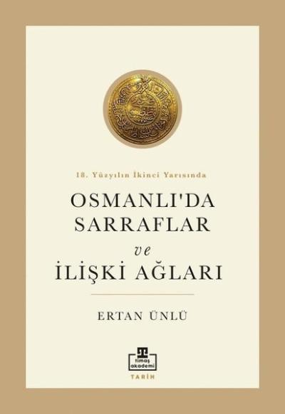 Osmanlı'da Sarraflar ve İlişki Ağları - 18. Yüzyılın İkinci Yarısında 