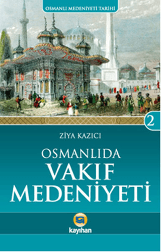 Osmanlı Medeniyeti Tarihi 2 - Osmanlı\'da Vakıf Medeniyeti Ziya Kazıcı