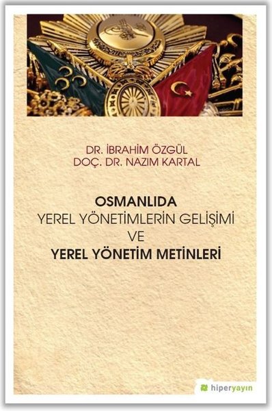 Osmanlıda Yerel Yönetimlerin Gelişimi ve Yerel Yönetim Metinleri İbrah