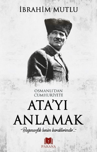 Osmanlı'dan Cumhuriyet'e Ata'yı Anlamak İbrahim Mutlu