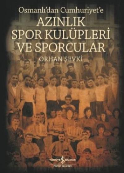 Osmanlı'dan Cumhuriyet'e Azınlık Spor Kulüpleri ve Sporcular Orhan Şev