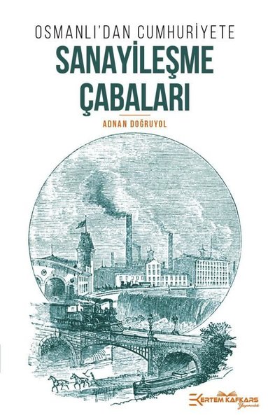 Osmanlı'dan Cumhuriyet'e Sanayileşme Çabaları Adnan Doğruyol