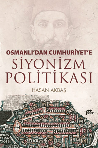 Osmanlı'dan Cumhuriyet'e Siyonizm Politikası Hasan Akbaş