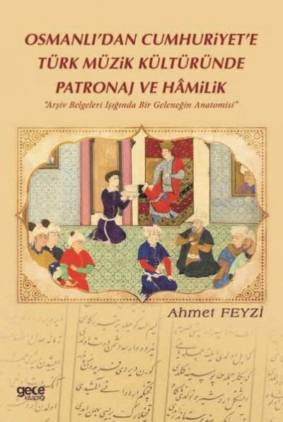 Osmanlı'dan Cumhuriyet'e Türk Müzik Kültüründe Patronaj ve Hamilik Ahm