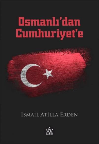 Osmanlı'dan Cumhuriyet'e İsmail Atilla Erden