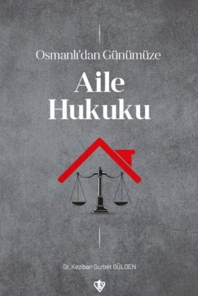 Osmanlı'dan Günümüze Aile Hukuku Keziban Gurbet Gülden