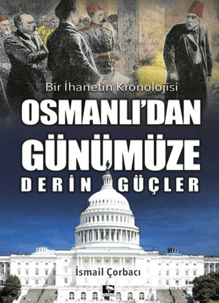 Osmanlı'dan Günümüze Derin Güçler İsmail Çorbacı