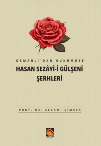 Osmanlı'dan Günümüze Hasan Sezayi-i Gülşeni Şerhleri Selami Şimşek