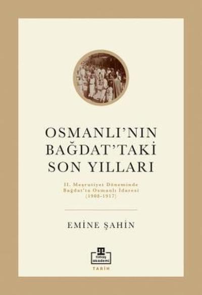 Osmanlının Bağdattaki Son Yılları - 2. Meşrutiyet Döneminde Bağdat'ta 