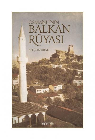 Osmanlı'nın Balkan Rüyası Selçuk Ural