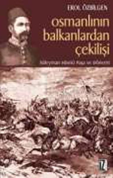 Osmanlının Balkanlardan Çekilişi Süleyman Hüsnü Paşa ve Dönemi %30 ind