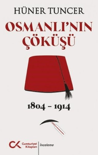 Osmanlı'nın Çöküşü 1804 - 1914 Hüner Tuncer