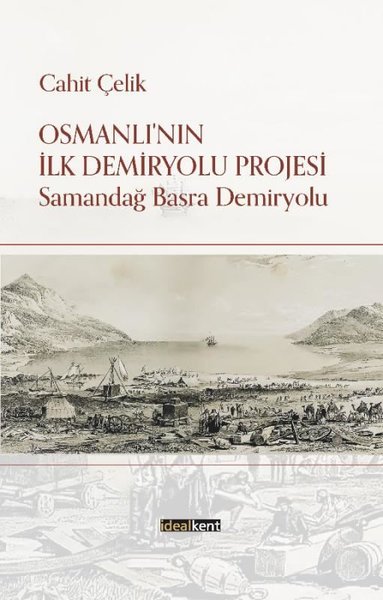 Osmanlı'nın İlk Demiryolu Projesi - Samandağ Basra Demiryolu Cahit Çel