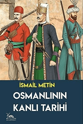 Osmanlının Kanlı Tarihi İsmail Metin