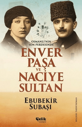 Osmanlı'nın Son Perdesinde Enver Paşa ve Naciye Sultan Ebubekir Subaşı