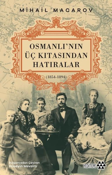 Osmanlı'nın Üç Kıtasından Hatıralar (1854 - 1894) Mihail Macarov