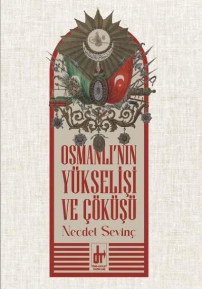 Osmanlı'nın Yükselişi ve Çöküşü Necdet Sevinç