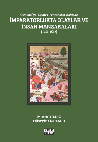 İmparatorlukta Olaylar ve İnsan Manzaraları 1451 - 1512 - Osmanlı'ya Ü