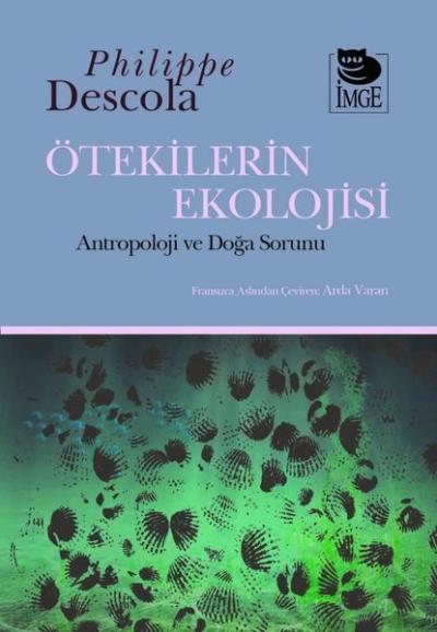 Ötekilerin Ekolojisi - Antropoloji ve Doğa Sorunu Philippe Descola