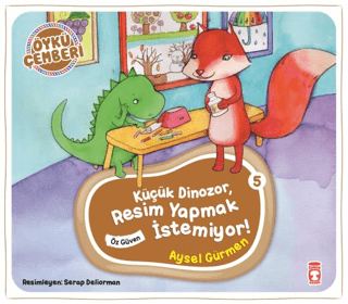 Küçük Dinozor Resim Yapmak İstemiyor! - Öykü Çemberi 5 Aysel Gürmen