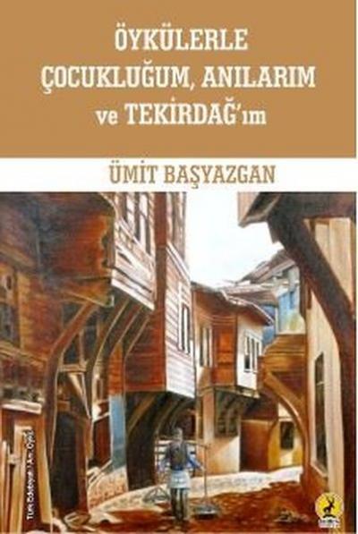 Öykülerle Çocukluğum Anılarım ve Tekirdağ'ım Ümit Başyazgan