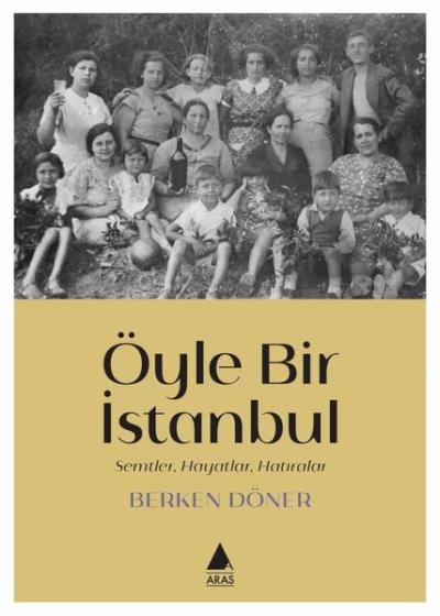 Öyle Bir İstanbul - Semtler Hayatlar Hatıralar Berken Döner