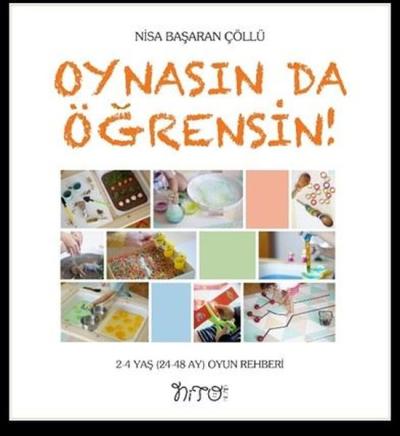 Oynasın da Öğrensin! 2 - 4 Yaş (24 - 48 Ay) Oyun Rehberi Nisa Başaran 