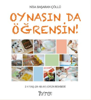 Oynasın da Öğrensin! 2 - 4 Yaş (24 - 48 Ay) Oyun Rehberi Nisa Başaran 