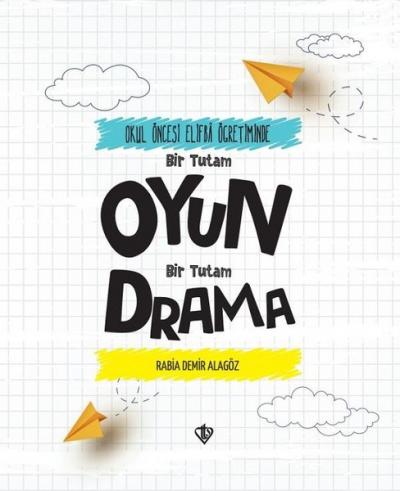 Oyun Bir Tutam Drama - Okul Öncesi Elifba Öğretiminde Bir Tutam Rabia 