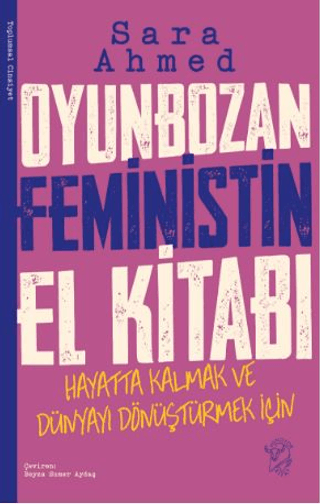 Oyunbozan Feministin El Kitabı - Hayatta Kalmak ve Dünyayı Dönüştürmek