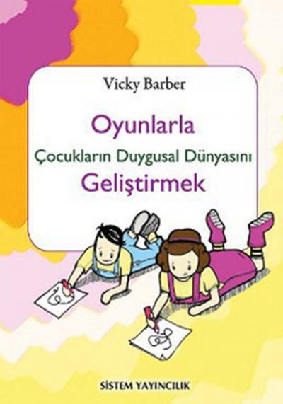 Oyunlarla Çocukların Duygusal Dünyasını Geliştirmek Vicky Barber