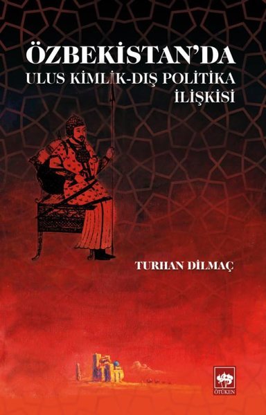 Özbekistan'da Ulus Kimlik - Dış Politika İlişkisi Turhan Dilmaç