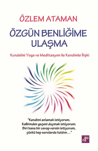 Özgün Benliğime Ulaşma - Kundalini Yoga ve Meditasyon İle Kendimle İli