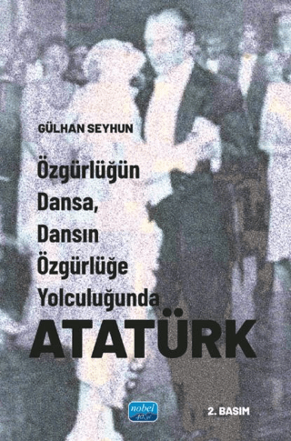 Özgürlüğün Dansa, Dansın Özgürlüğe Yolculuğunda Atatürk Gülhan Seyhun